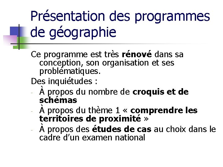 Présentation des programmes de géographie Ce programme est très rénové dans sa conception, son