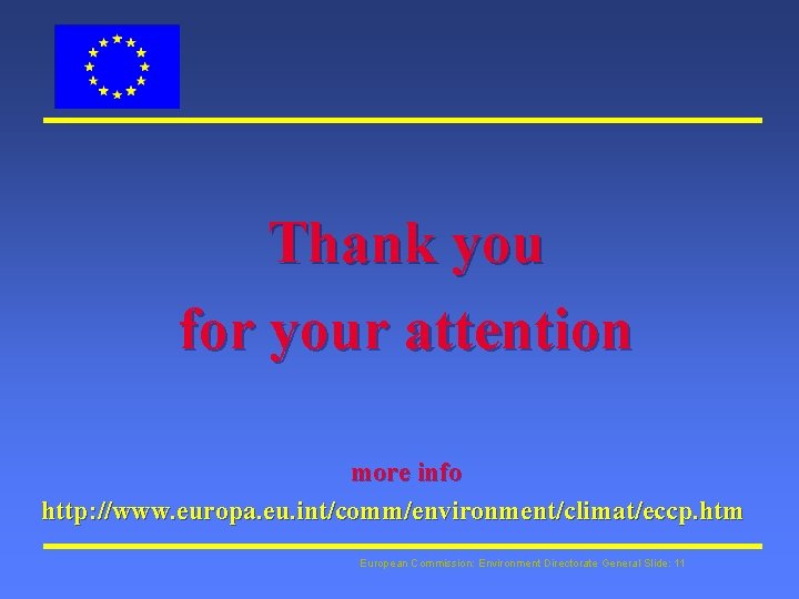 Thank you for your attention more info http: //www. europa. eu. int/comm/environment/climat/eccp. htm European