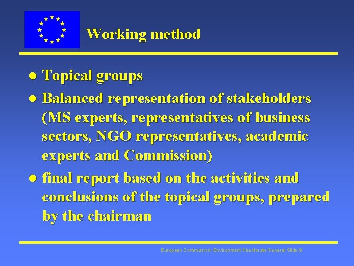 Working method Topical groups l Balanced representation of stakeholders (MS experts, representatives of business