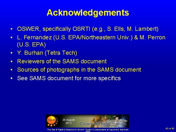 Acknowledgements • OSWER, specifically OSRTI (e. g. , S. Ells, M. Lambert) • L.