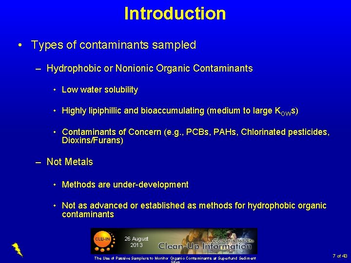 Introduction • Types of contaminants sampled – Hydrophobic or Nonionic Organic Contaminants • Low