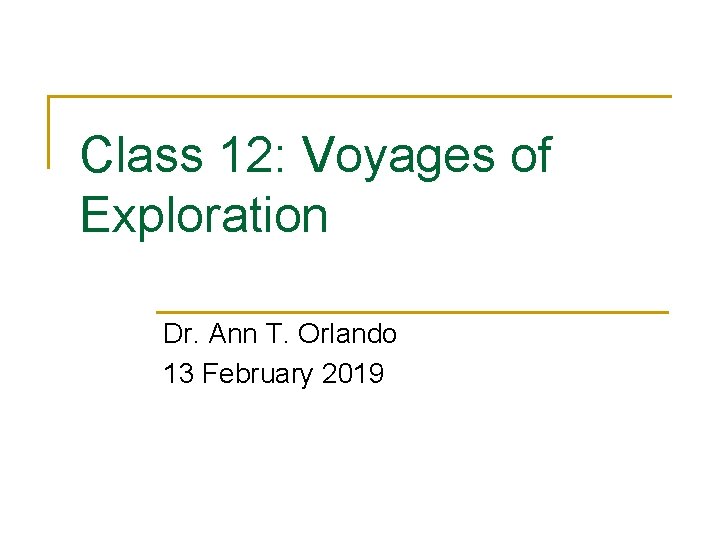 Class 12: Voyages of Exploration Dr. Ann T. Orlando 13 February 2019 