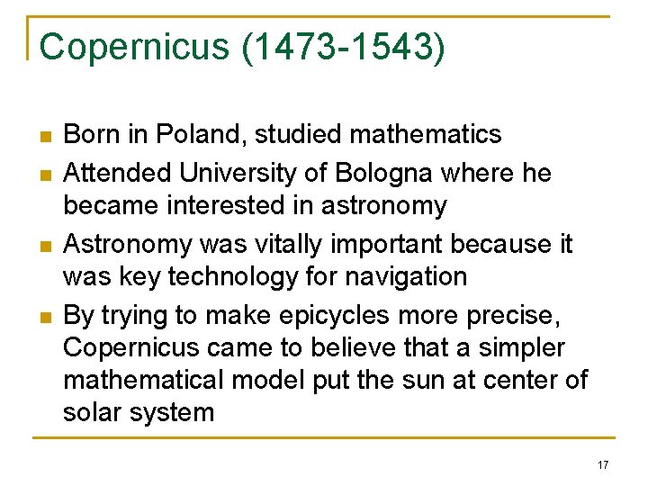 Copernicus (1473 -1543) n n Born in Poland, studied mathematics Attended University of Bologna