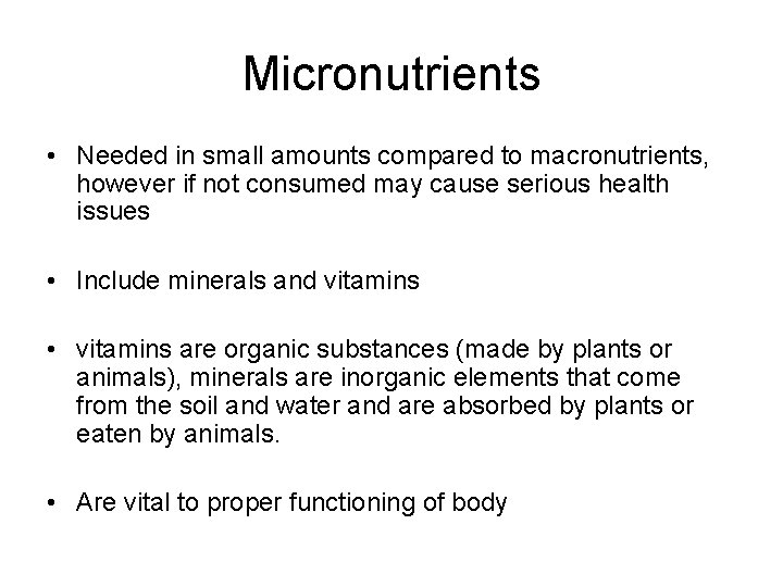 Micronutrients • Needed in small amounts compared to macronutrients, however if not consumed may