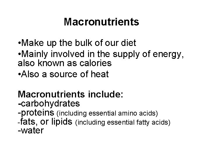 Macronutrients • Make up the bulk of our diet • Mainly involved in the