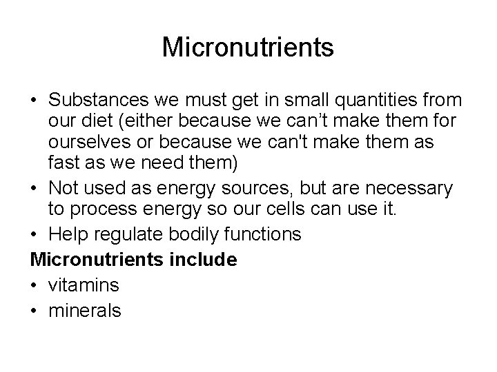 Micronutrients • Substances we must get in small quantities from our diet (either because