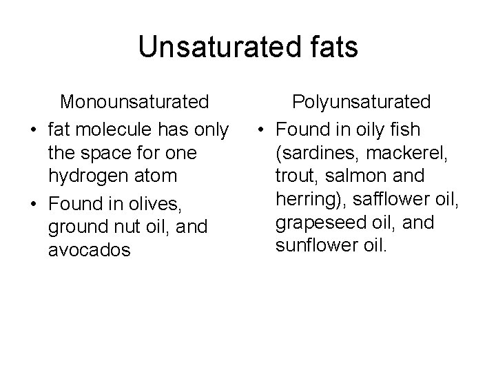 Unsaturated fats Monounsaturated • fat molecule has only the space for one hydrogen atom