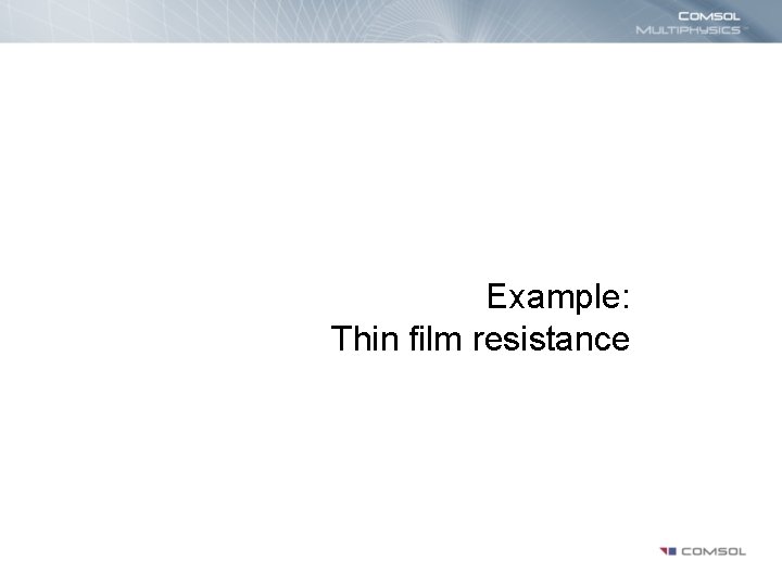 Example: Thin film resistance 