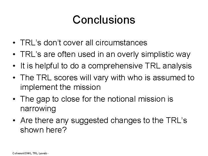 Conclusions • • TRL’s don’t cover all circumstances TRL’s are often used in an