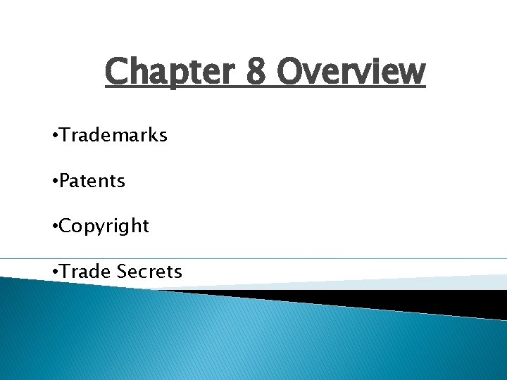 Chapter 8 Overview • Trademarks • Patents • Copyright • Trade Secrets 