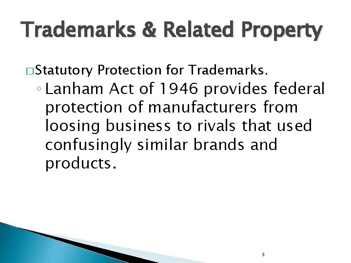 Trademarks & Related Property � Statutory Protection for Trademarks. ◦ Lanham Act of 1946