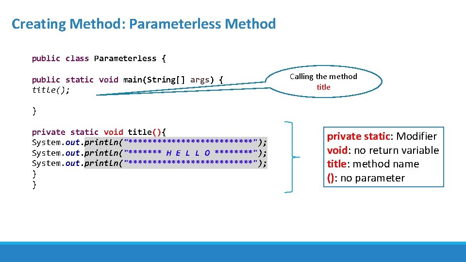 Creating Method: Parameterless Method public class Parameterless { public static void main(String[] args) {