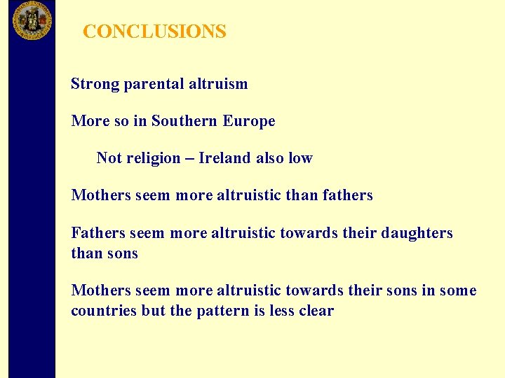 CONCLUSIONS Strong parental altruism More so in Southern Europe Not religion – Ireland also