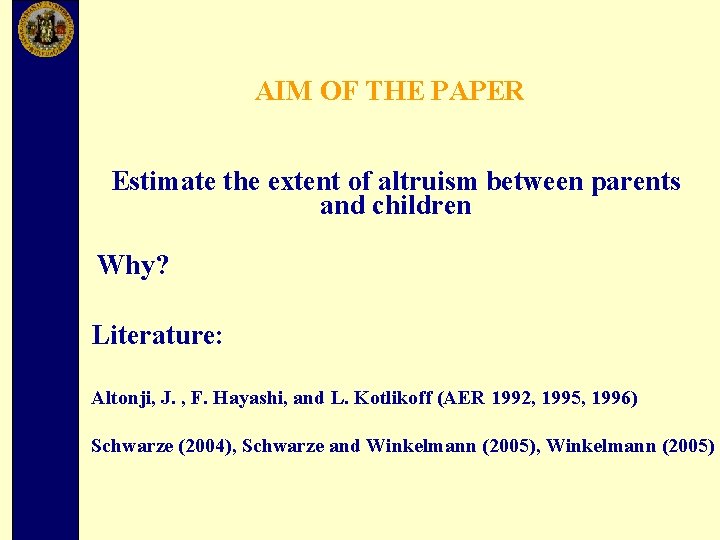 AIM OF THE PAPER Estimate the extent of altruism between parents and children Why?