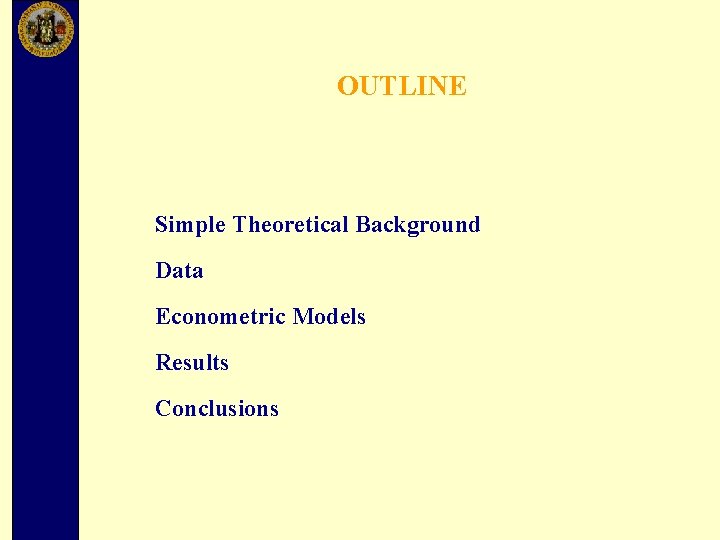 OUTLINE Simple Theoretical Background Data Econometric Models Results Conclusions 