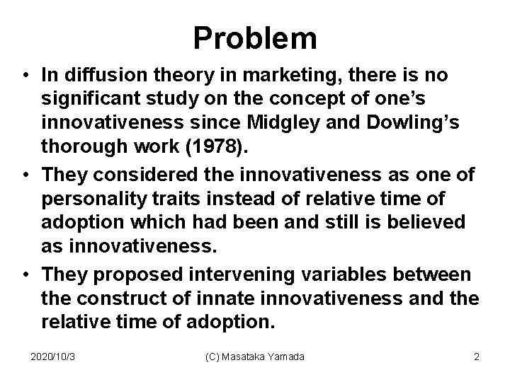 Problem • In diffusion theory in marketing, there is no significant study on the