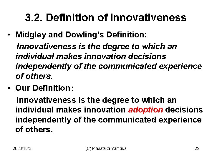 3. 2. Definition of Innovativeness • Midgley and Dowling’s Definition: Innovativeness is the degree