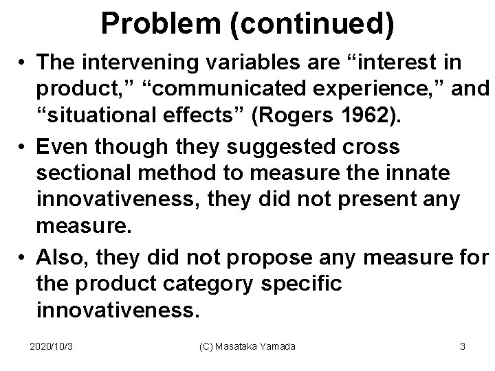 Problem (continued) • The intervening variables are “interest in product, ” “communicated experience, ”