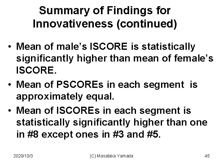 Summary of Findings for Innovativeness (continued) • Mean of male’s ISCORE is statistically significantly