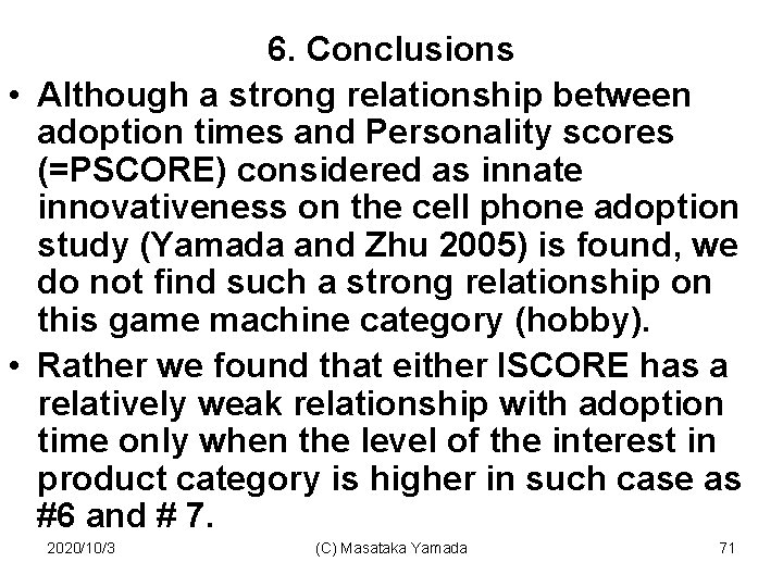6. Conclusions • Although a strong relationship between adoption times and Personality scores (=PSCORE)