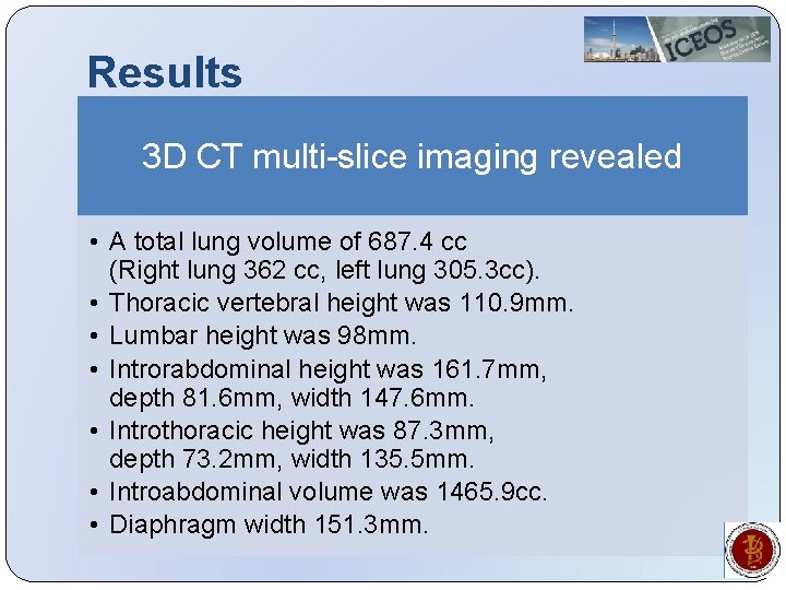 Results 3 D CT multi-slice imaging revealed • A total lung volume of 687.