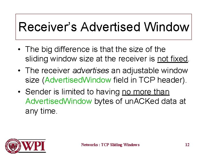 Receiver’s Advertised Window • The big difference is that the size of the sliding