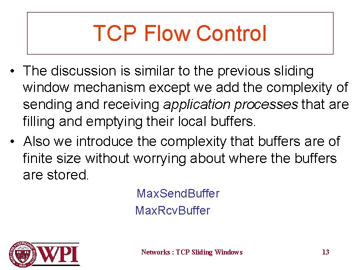 TCP Flow Control • The discussion is similar to the previous sliding window mechanism