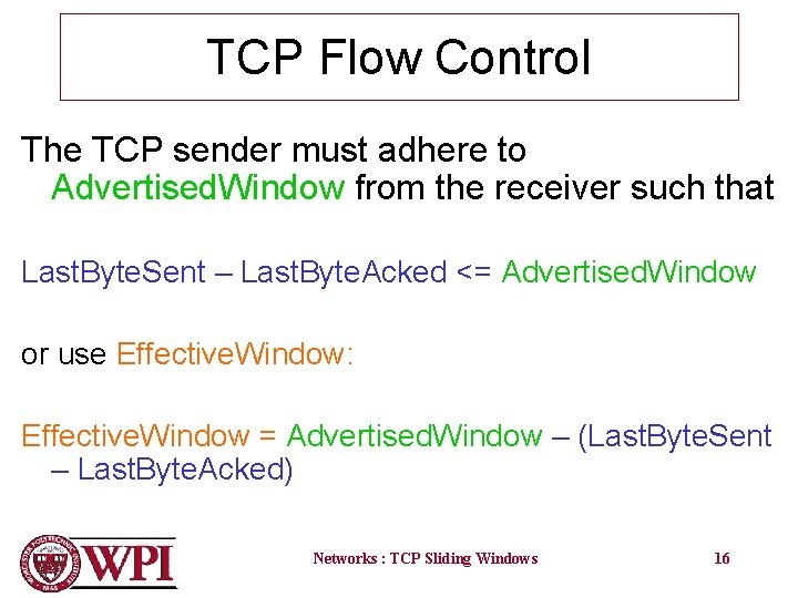 TCP Flow Control The TCP sender must adhere to Advertised. Window from the receiver