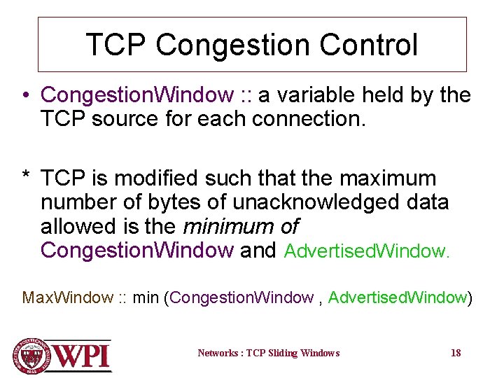 TCP Congestion Control • Congestion. Window : : a variable held by the TCP