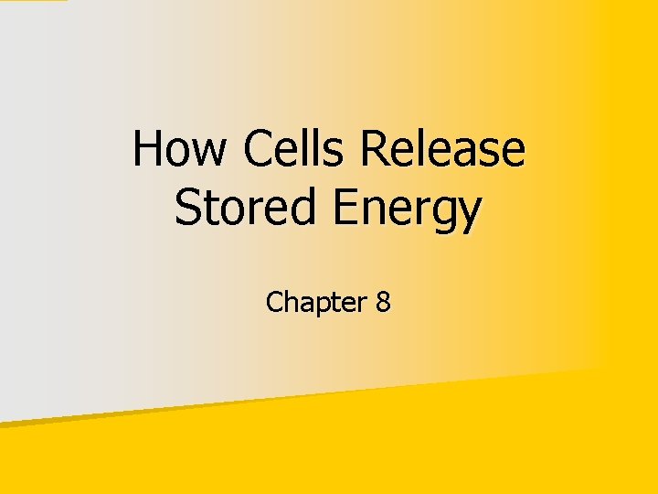 How Cells Release Stored Energy Chapter 8 