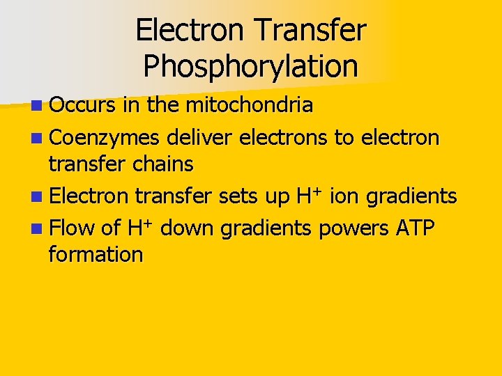 Electron Transfer Phosphorylation n Occurs in the mitochondria n Coenzymes deliver electrons to electron