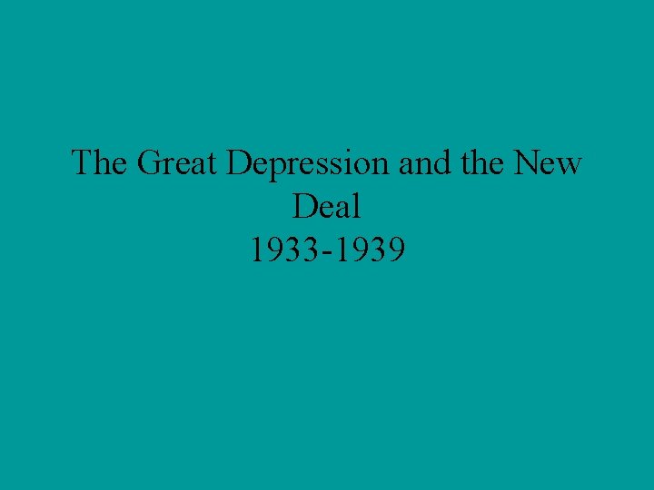 The Great Depression and the New Deal 1933 -1939 