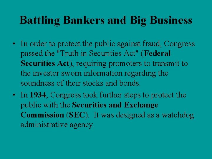 Battling Bankers and Big Business • In order to protect the public against fraud,