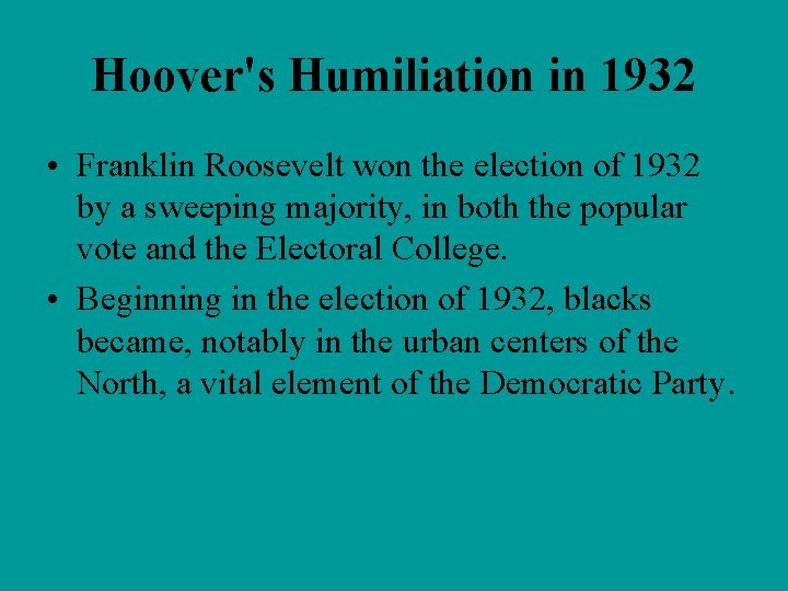 Hoover's Humiliation in 1932 • Franklin Roosevelt won the election of 1932 by a
