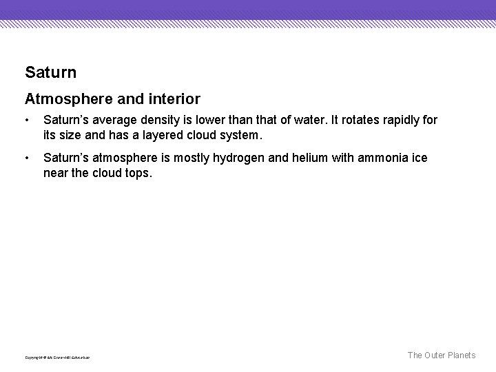 Saturn Atmosphere and interior • Saturn’s average density is lower than that of water.