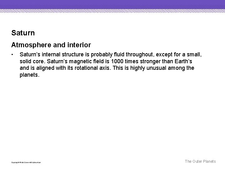 Saturn Atmosphere and interior • Saturn’s internal structure is probably fluid throughout, except for