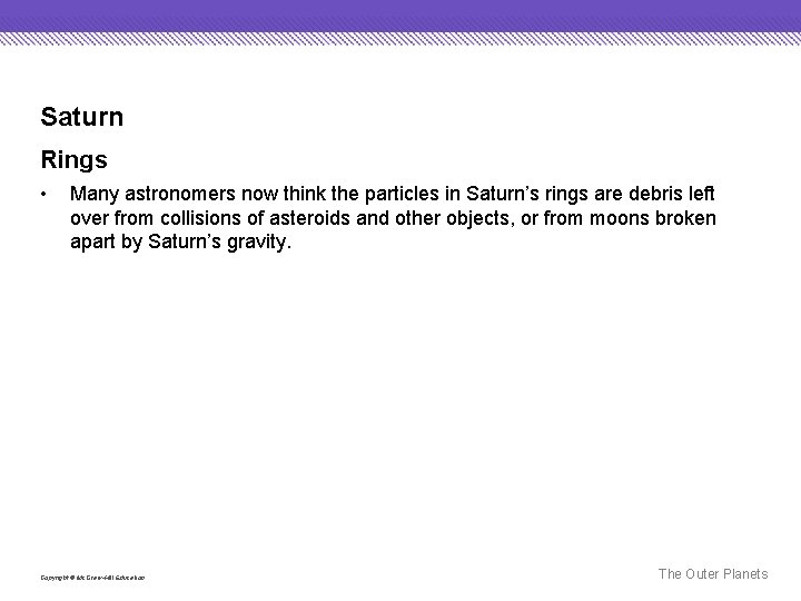 Saturn Rings • Many astronomers now think the particles in Saturn’s rings are debris