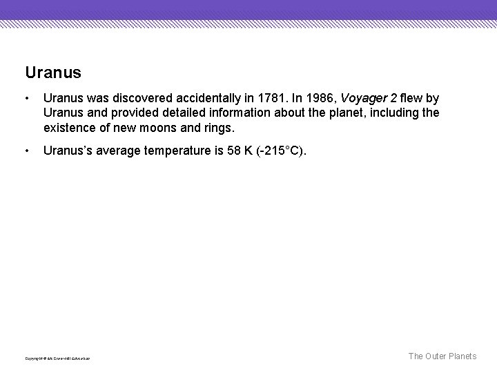 Uranus • Uranus was discovered accidentally in 1781. In 1986, Voyager 2 flew by