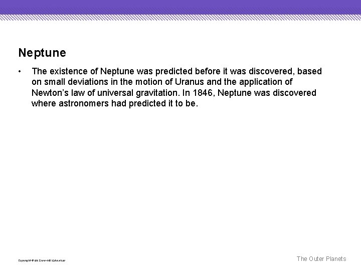 Neptune • The existence of Neptune was predicted before it was discovered, based on