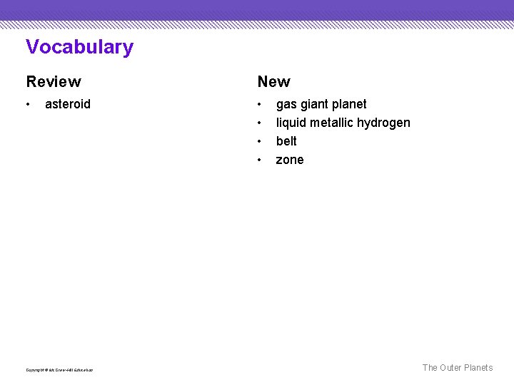 Vocabulary Review New • • • asteroid Copyright © Mc. Graw-Hill Education gas giant