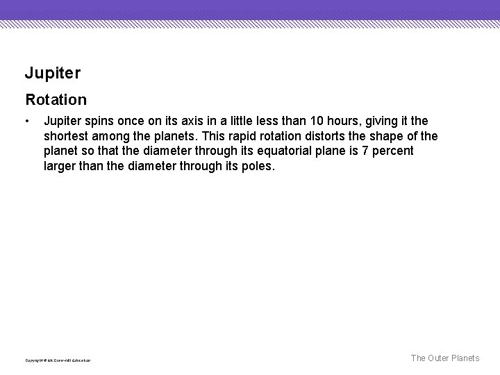 Jupiter Rotation • Jupiter spins once on its axis in a little less than