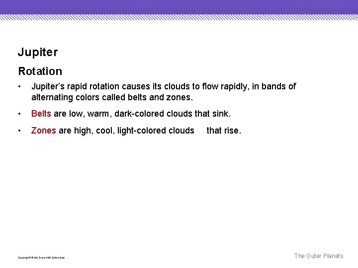 Jupiter Rotation • Jupiter’s rapid rotation causes its clouds to flow rapidly, in bands