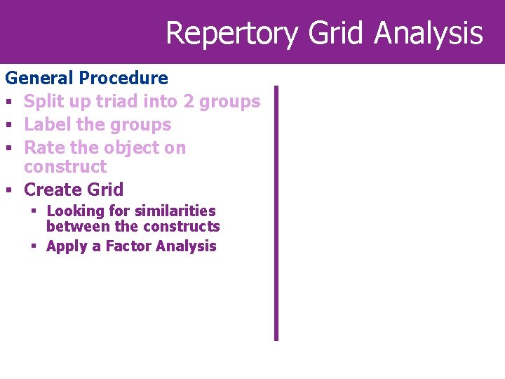 Repertory Grid Analysis General Procedure § Split up triad into 2 groups § Label