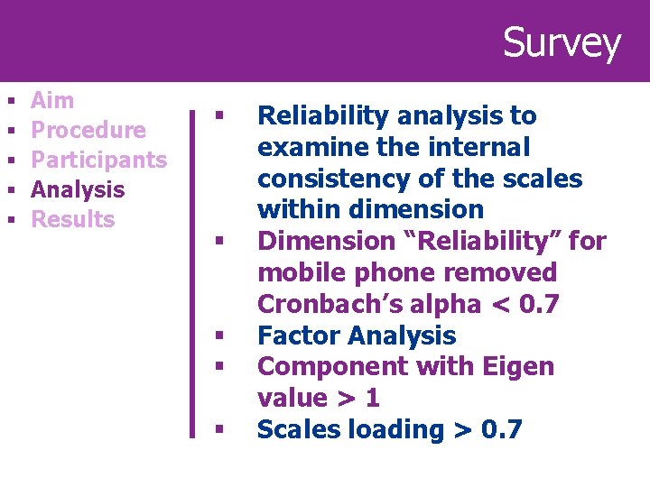 Survey § § § Aim Procedure Participants Analysis Results § § § Reliability analysis