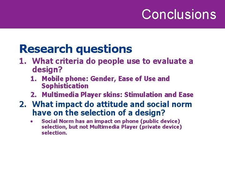 Conclusions Research questions 1. What criteria do people use to evaluate a design? 1.