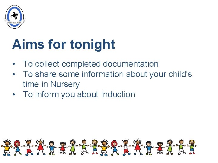 Aims for tonight • To collect completed documentation • To share some information about