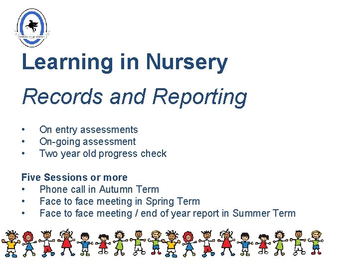 Learning in Nursery Records and Reporting • • • On entry assessments On-going assessment
