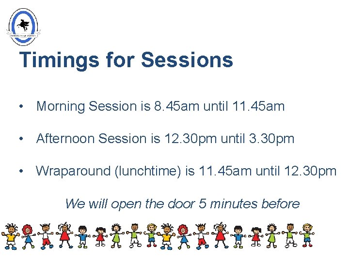 Timings for Sessions • Morning Session is 8. 45 am until 11. 45 am