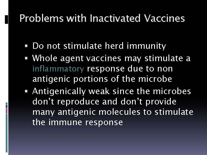 Problems with Inactivated Vaccines Do not stimulate herd immunity Whole agent vaccines may stimulate