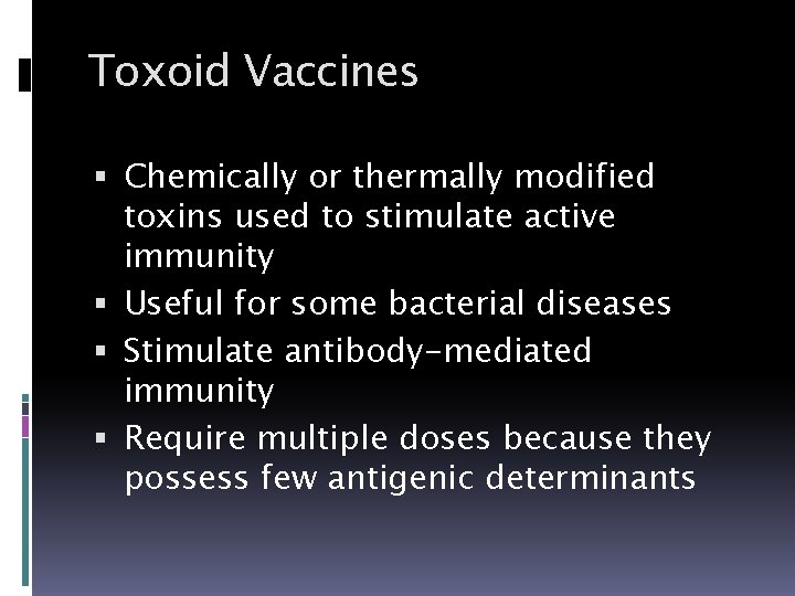 Toxoid Vaccines Chemically or thermally modified toxins used to stimulate active immunity Useful for